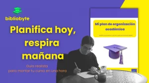 Portada del artículo “Planifica hoy, respira mañana” de Bibliobyte, guía realista para organizar el curso en una hora con plantilla académica rellenable.