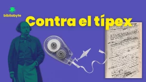 Imagen con el texto ‘Contra el típex’: a la izquierda Gustave Flaubert, en el centro un corrector de cinta y a la derecha un manuscrito tachado. Diseño de Bibliobyte sobre la importancia de mostrar el proceso creativo sin ocultar correcciones.