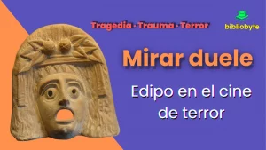 Portada “Mirar duele”: máscara trágica griega a la izquierda sobre fondo lila y naranja; titular grande “Mirar duele” y subtítulo “Edipo en el cine de terror”, sello “Tragedia · Trauma · Terror” y logotipo de Bibliobyte.
