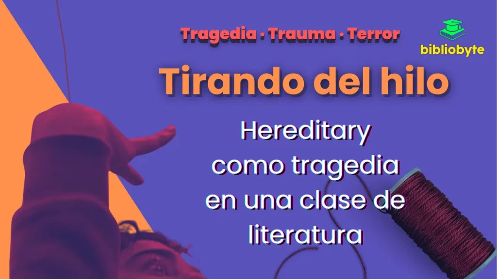 Portada “Tirando del hilo”: mano de alumno alzada que sujeta un hilo rojo, carrete a la derecha, fondo lila; gran titular y subtítulo “Hereditary como tragedia en una clase de literatura”.