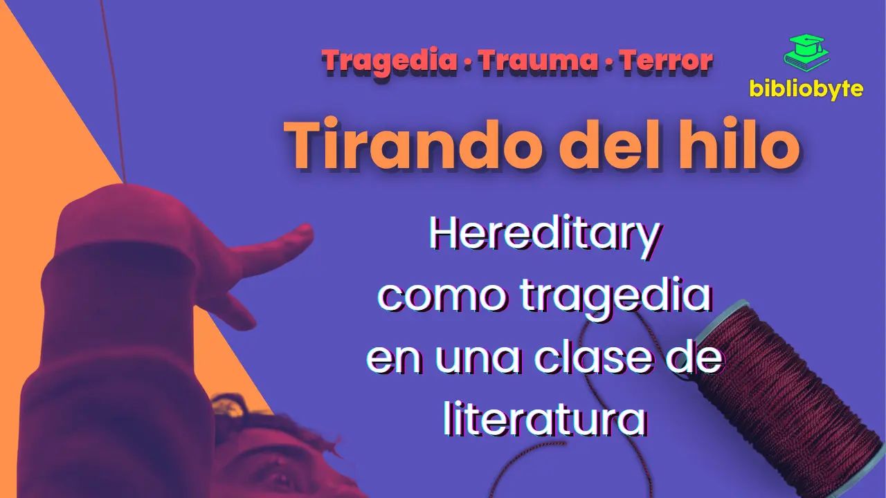 Portada “Tirando del hilo”: mano de alumno alzada que sujeta un hilo rojo, carrete a la derecha, fondo lila; gran titular y subtítulo “Hereditary como tragedia en una clase de literatura”.